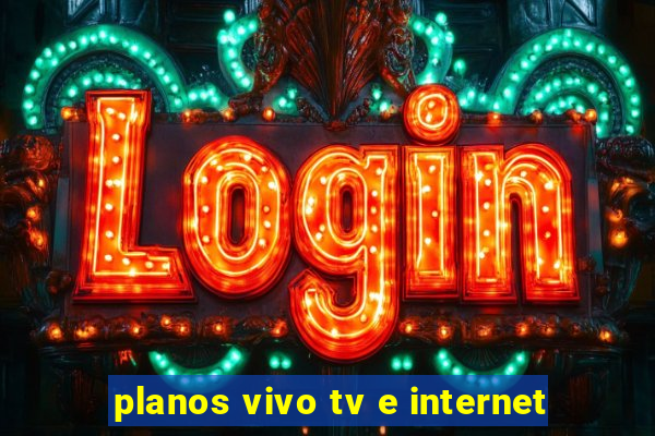 planos vivo tv e internet